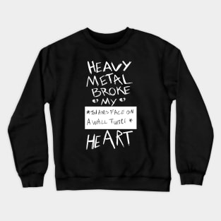 Heavy Metal Broke My Sims Face On A Wall Twice Heart Crewneck Sweatshirt